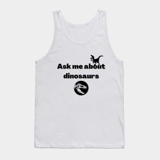 Ask me about dinosaurs Tank Top